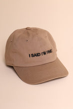 Load image into Gallery viewer, I SAID I&#39;M FINE DAD CAP
